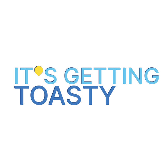 It's Getting Toasty Sign